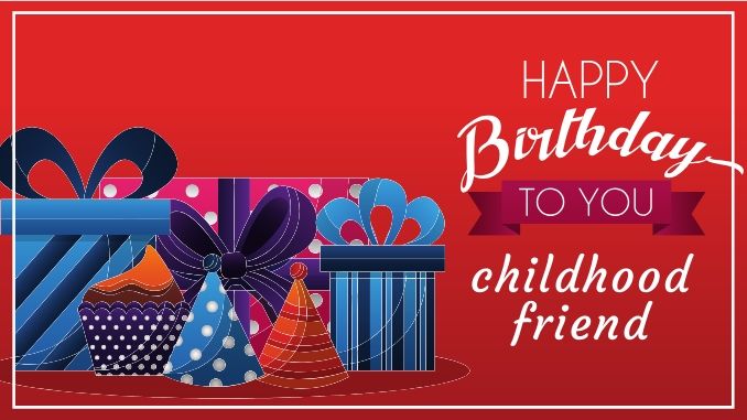 50 Best Birthday Wishes for Childhood Friend: Many-Many Happy Returns of the Day My Childhood Friend