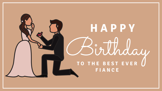60+ Romantic Happy Birthday Wishes for Fiance | Funny Birthday Messages for Fiance