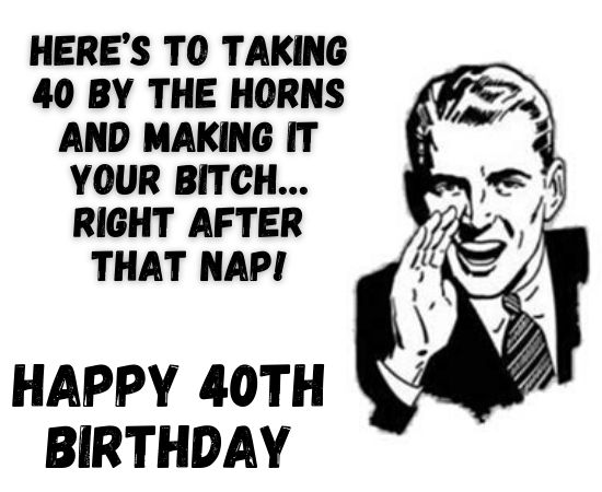 Funny 40th Birthday Messages For A Man Happy 40th Bir