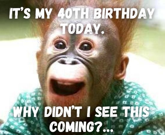 Happy 40th Birthday Memes: Funny 40th Birthday Memes for ...