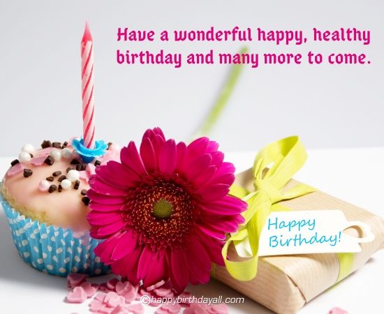 have a wonderful happy, healthy birthday and many more to come.