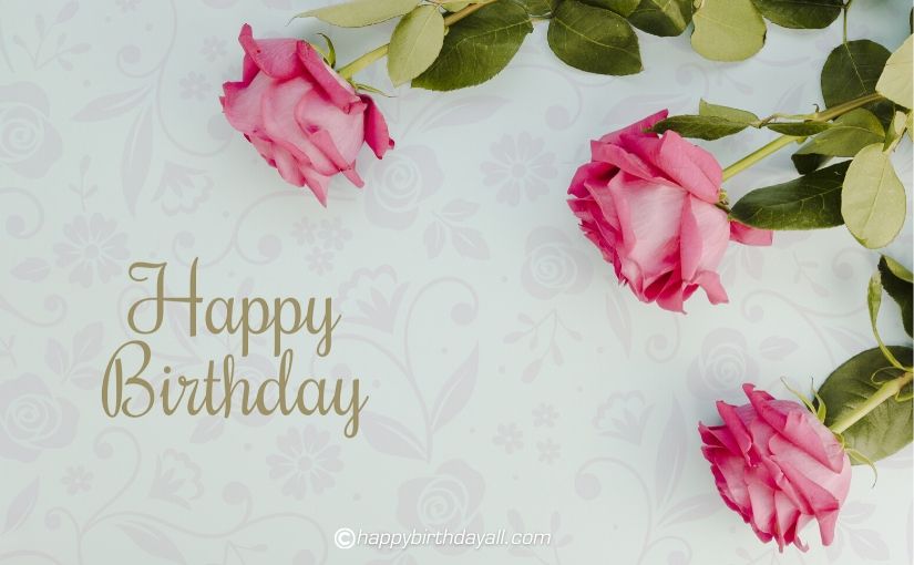Soothing Happy Birthday Images with Flowers and Roses: Celebrate Your Birthday with Joviality