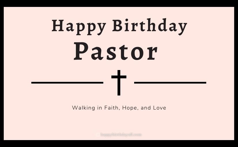 40 Heartfelt Birthday Wishes for Pastor with Images: Happy Birthday ...