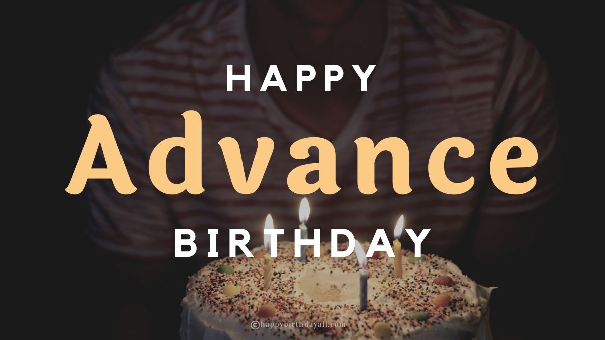 Advance Birthday Wishes | Happy Birthday in Advance Messages