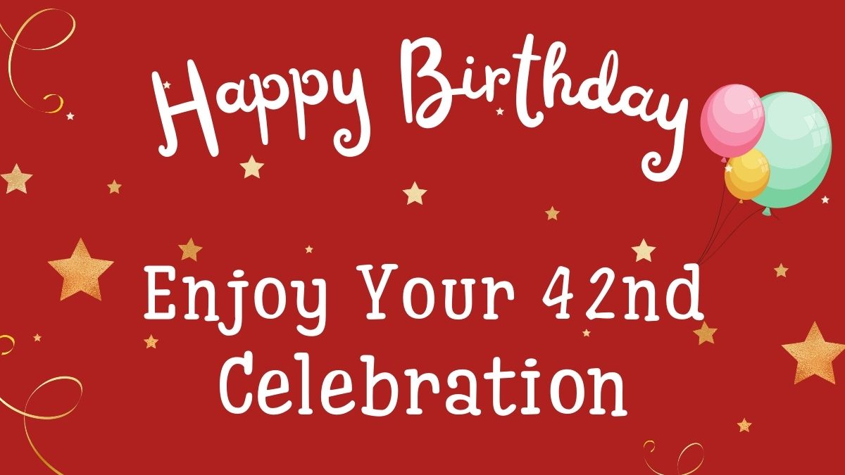 Best Happy 42nd Birthday Wishes, Quotes, & Messages