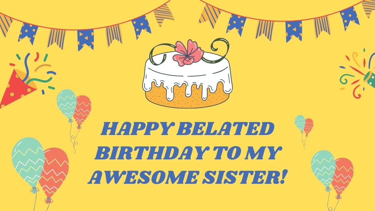 Happy Belated Birthday Wishes for Sister: Love You With All My Heart