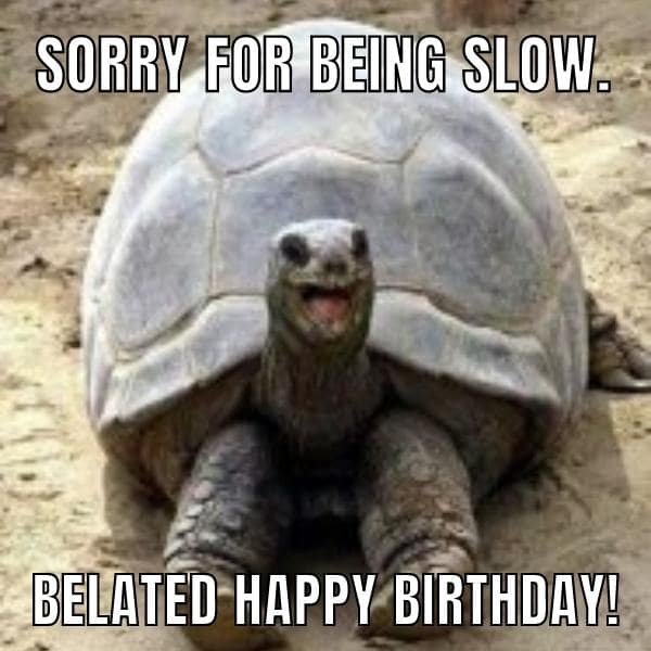 Belated Birthday Meme Belated Happy Birthday Meme IVMR Belated Birthday Meme Belated Happy Birthday Meme IVMR