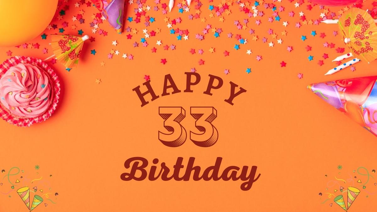 40+ Happy 33rd Birthday Wishes, Quotes, Messages With Images