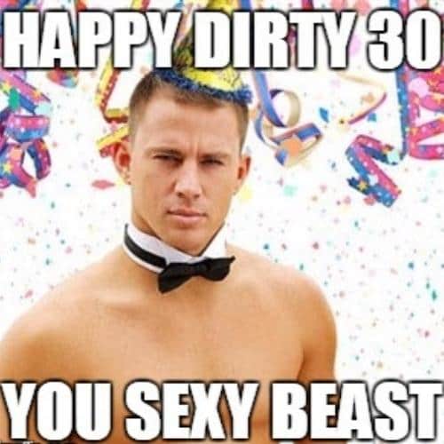 happy dirty 30 you sexy beast