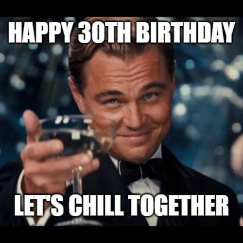 happy 30th Birthday lets chill together
