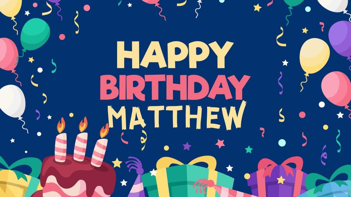 Happy Birthday Matthew Wishes, Images, Memes, Gif