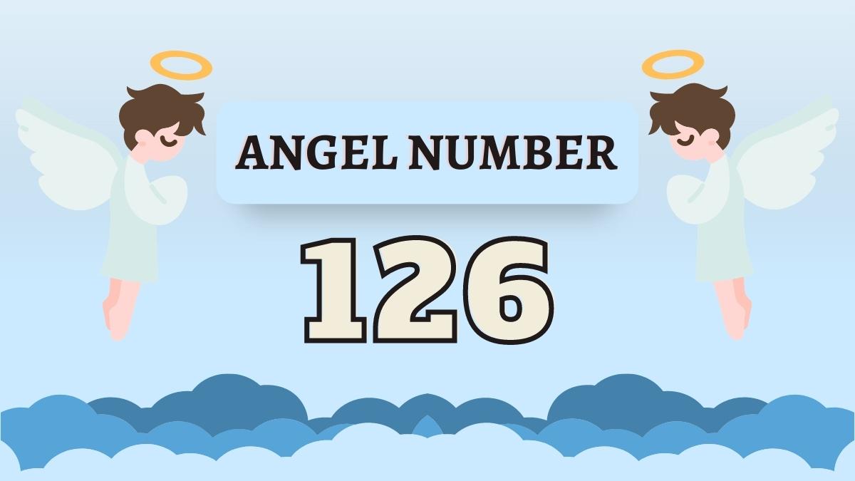Angel Number 126 Meaning & Significance Revealed!
