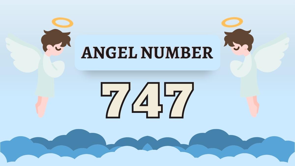 Angel Number 747 Meaning, Significance, Love, Career, Money
