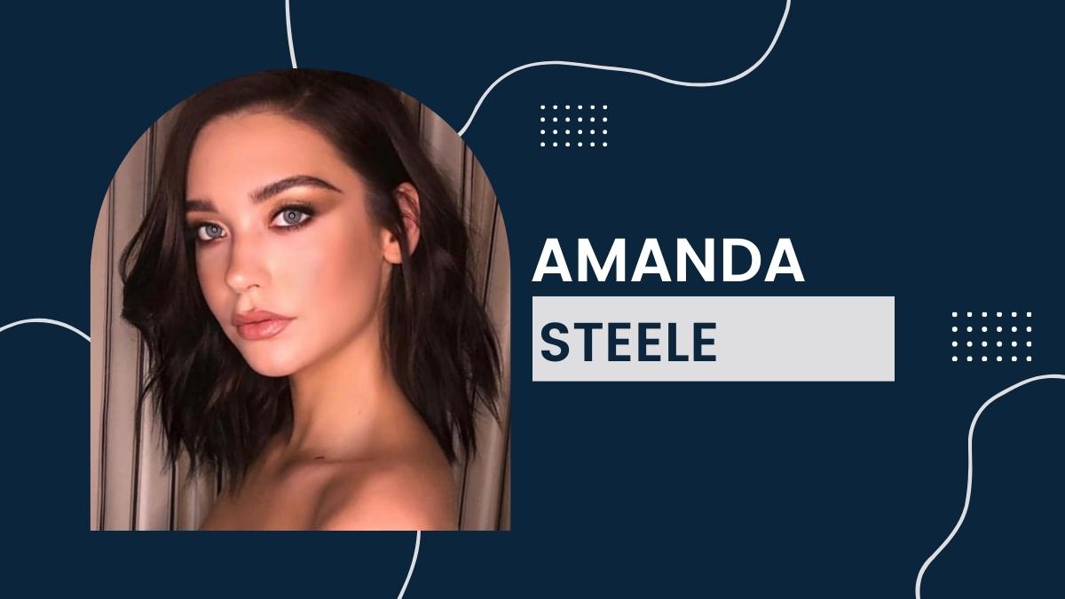 Amanda Steele - Net Worth, Birthday, Career, Relations, Height, Weight