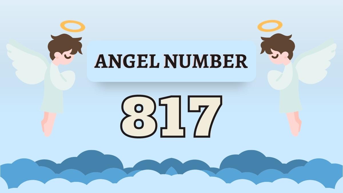 Angel Number 817 Spiritual Meaning, Significance, Love, Twin Flame