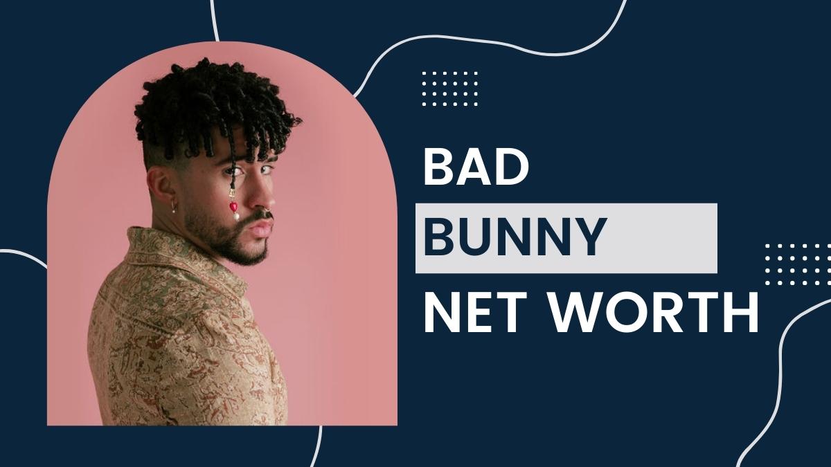 Bad Bunny - Net Worth, Birthday, Income, Car Collection, Girlfriend, Bio