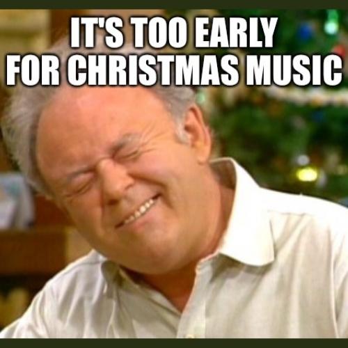 its too early for Christmas Song Memes