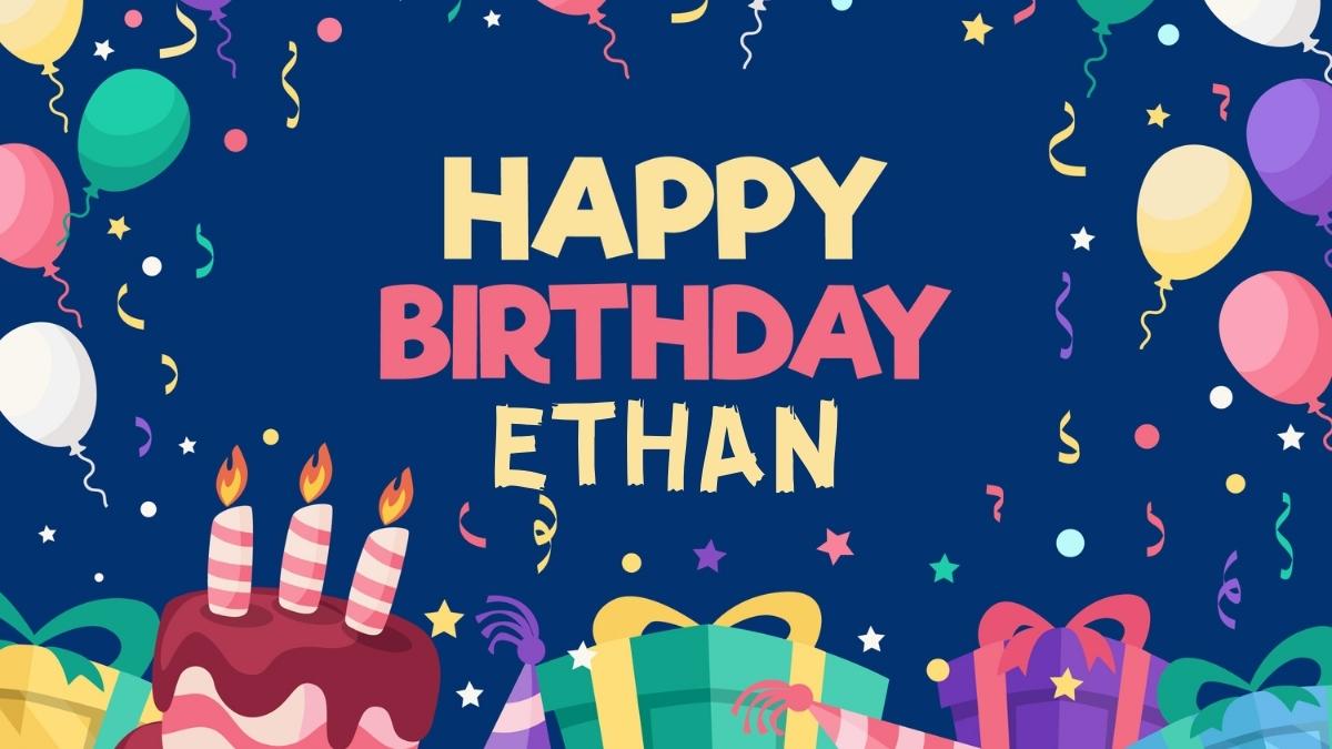 Happy Birthday Ethan Wishes, Images, Cake, Memes, Gif