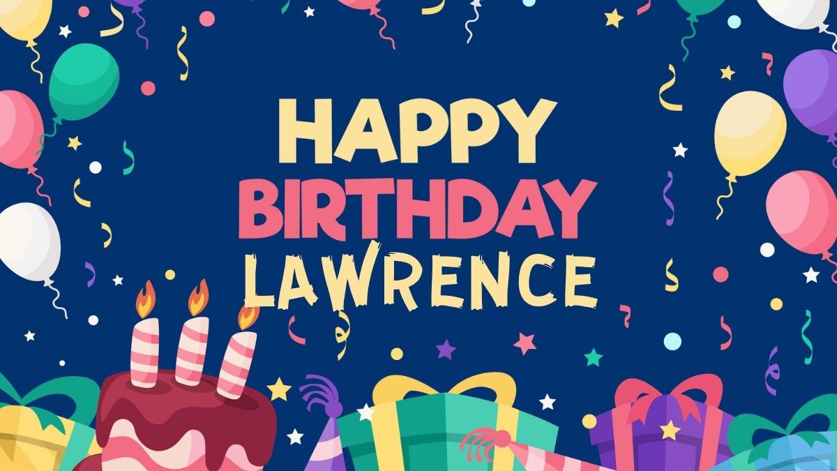 Happy Birthday Lawrence Wishes, Images, Cake, Memes, Gif