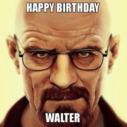 Happy Birthday Walter Memes