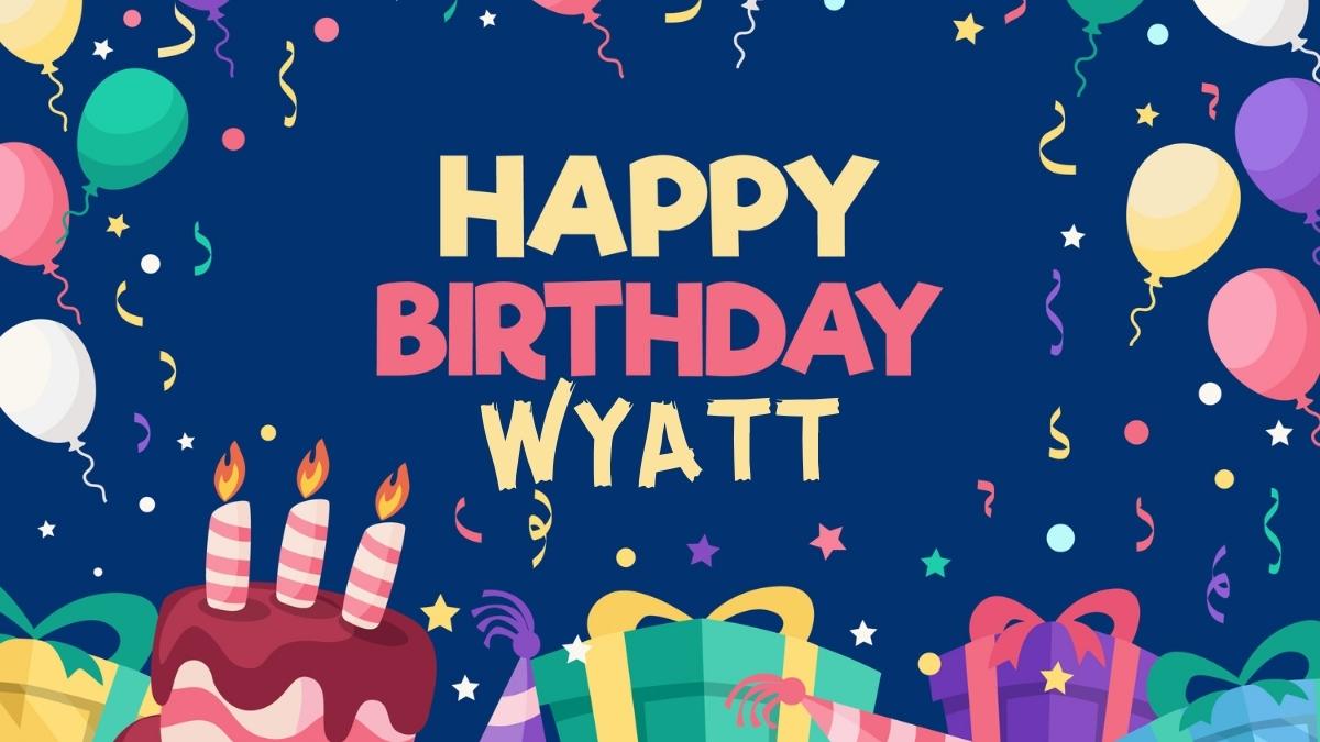 Happy Birthday Wyatt Wishes, Images, Cake, Memes, Gif