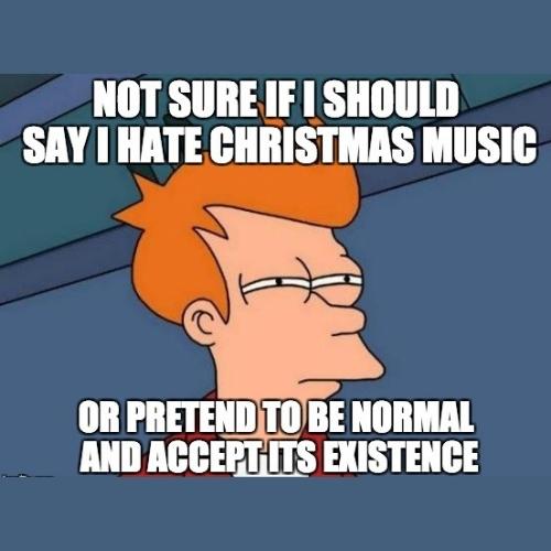 I Hate Christmas Music Memes