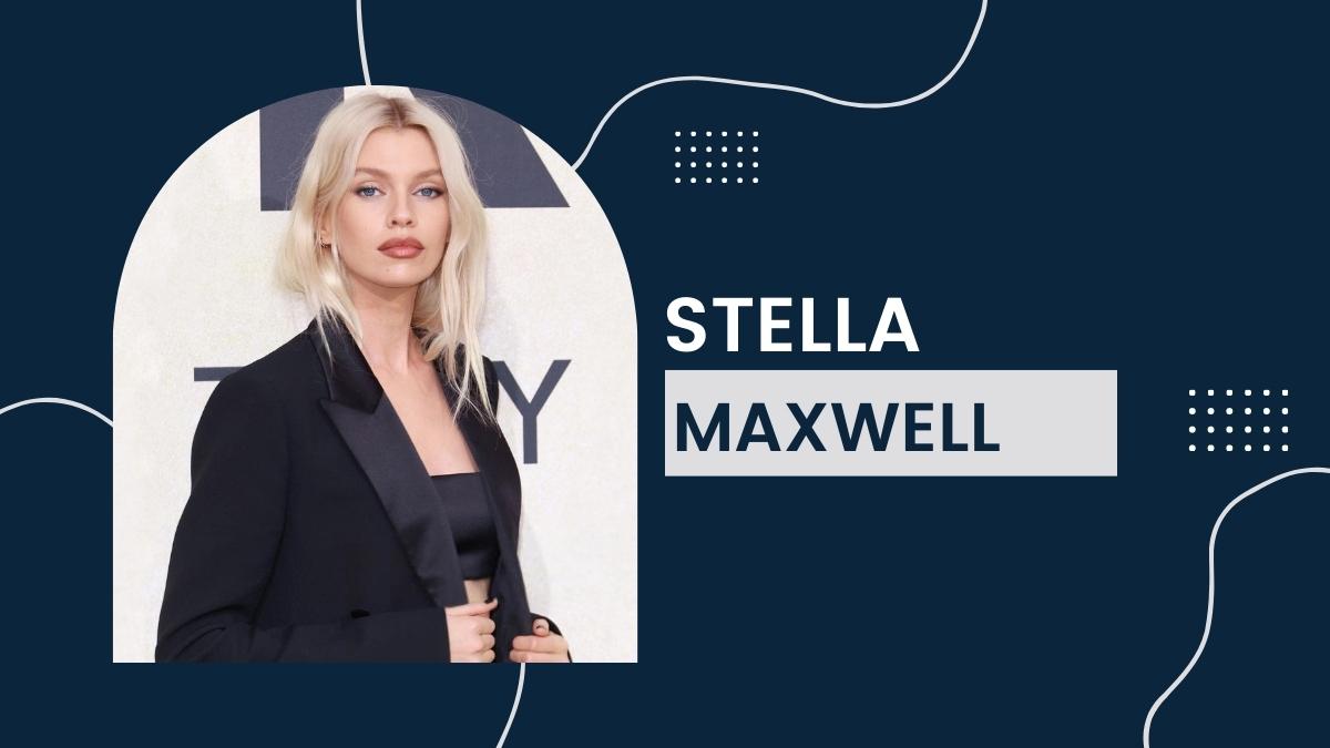 Stella Maxwell - Net Worth, Birthday, Age, Modeling, Height, Weight