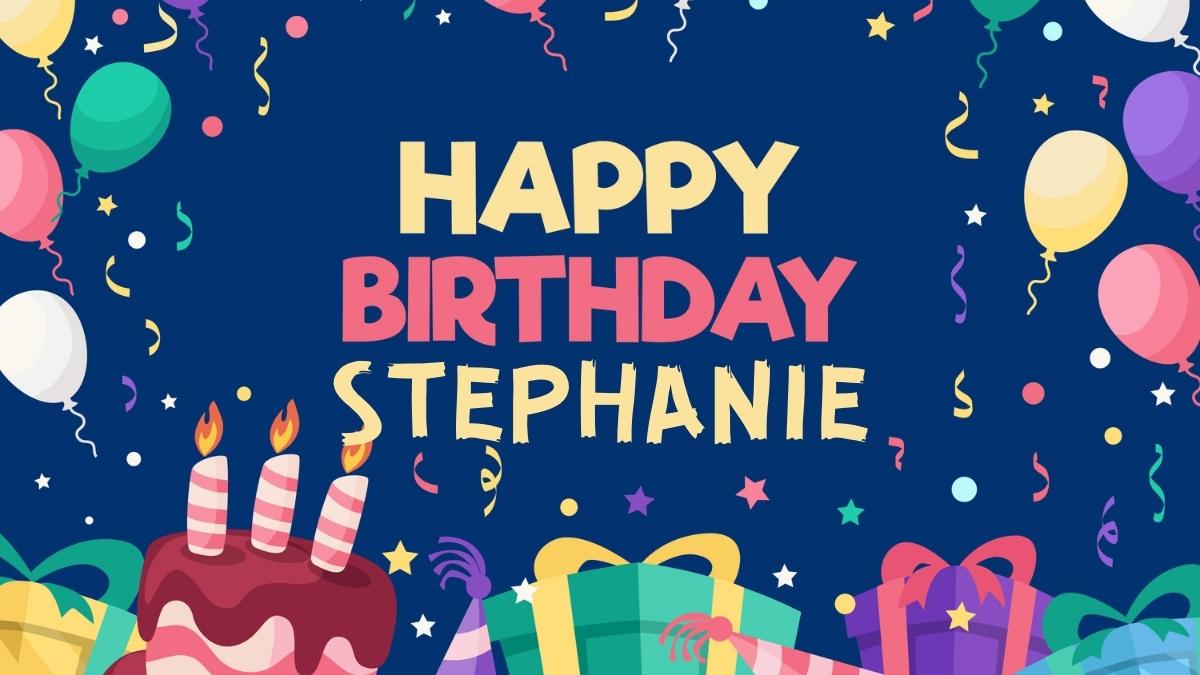 Happy Birthday Stephanie Wishes, Images, Memes, Gif