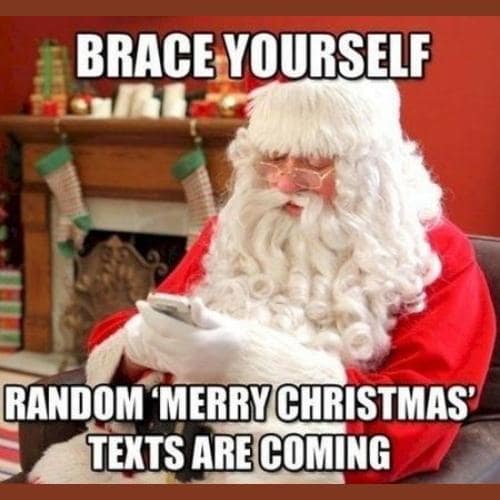 brace yourself random ' merry christmas' texts are coming