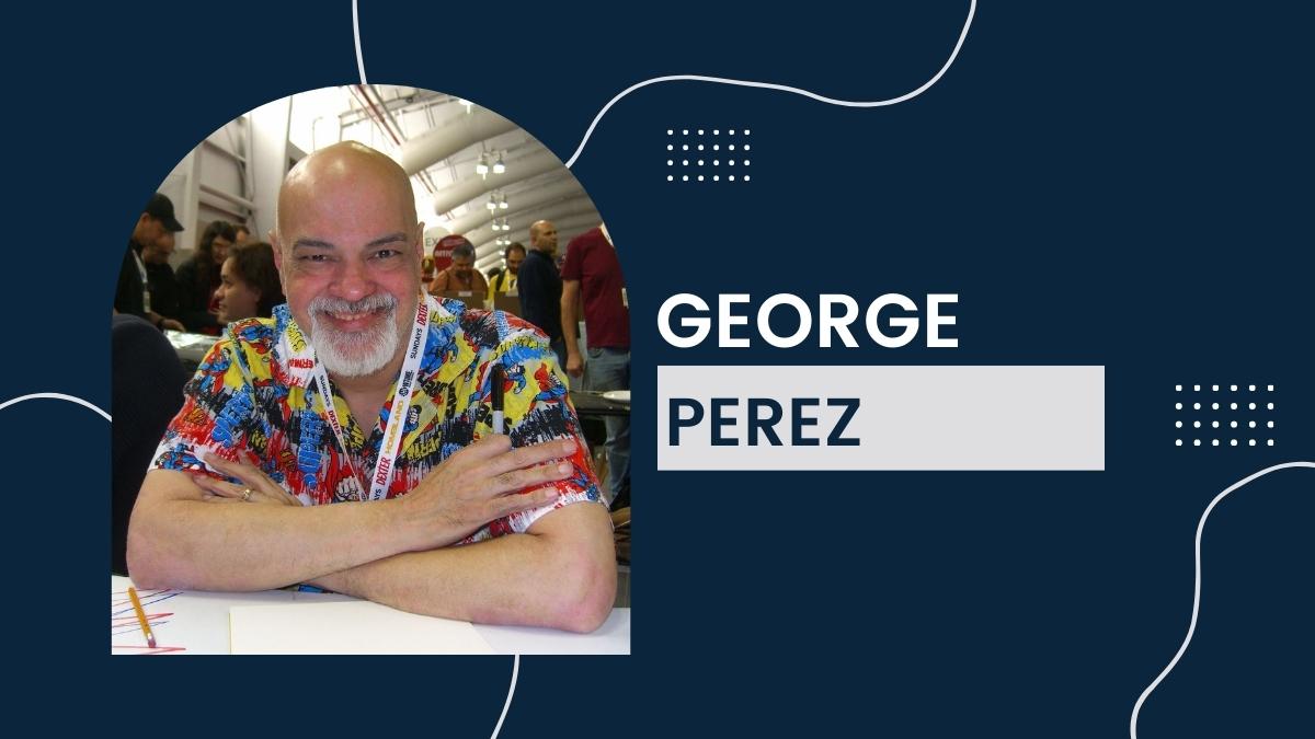 George Perez - Net Worth, Birthday, Earnings, Career, Wife, Age