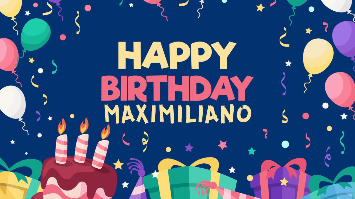 Happy Birthday Maximiliano Wishes, Images, Cake, Memes, Gif
