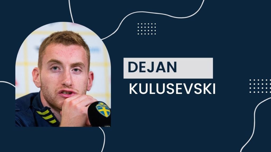 Dejan Kulusevski - Net Worth, Birthday, Salary, Girlfriend, Cars, Transfer Value