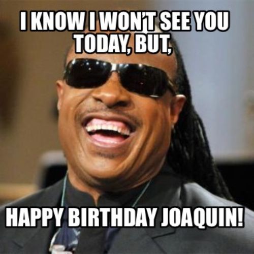 Happy Birthday Joaquin Memes