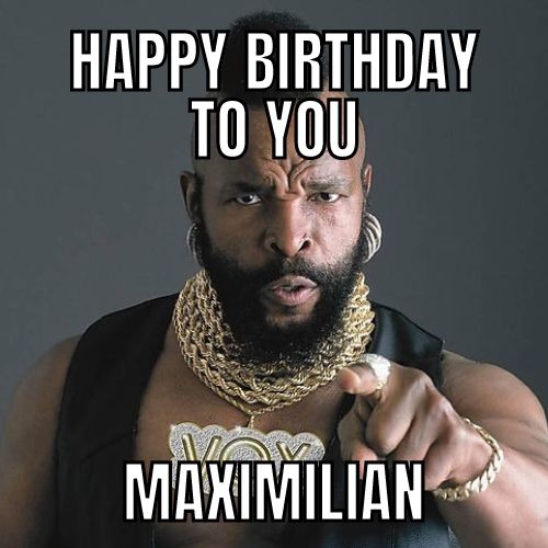 Happy Birthday Maximilian Memes