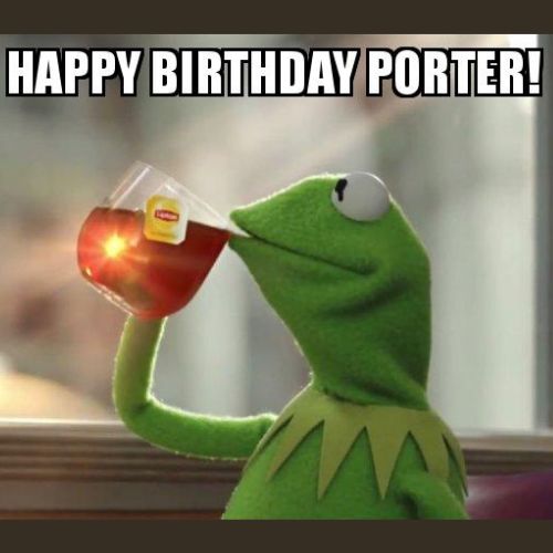 Happy Birthday Porter Memes