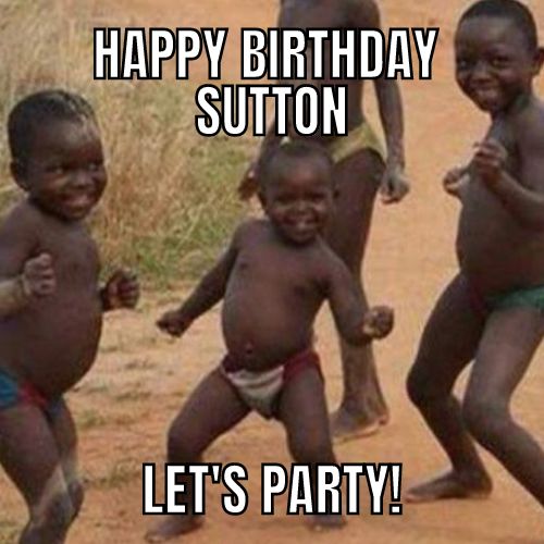 Happy Birthday Sutton Memes