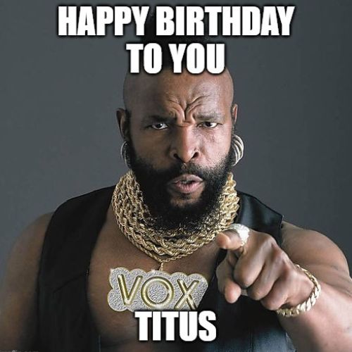 Happy Birthday Titus Memes