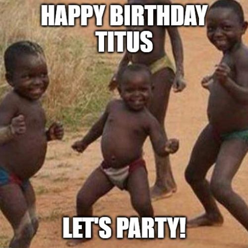 Happy Birthday Titus Memes