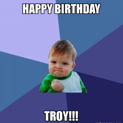 Happy Birthday Troy Memes