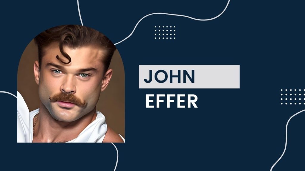John Effer - Net Worth, Career, Birthday, Earnings, Age, Height, Bio