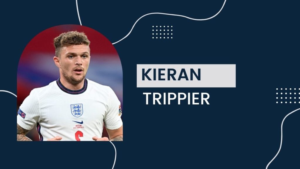Kieran Trippier - Net Worth, Birthday, Salary, Girlfriend, Cars, Transfer Value