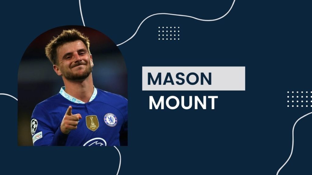 Mason Mount - Net Worth, Birthday, Salary, Girlfriend, Cars, Transfer Value