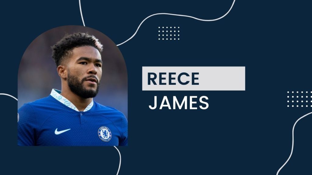 Reece James - Net Worth, Birthday, Salary, Girlfriend, Cars, Transfer Value