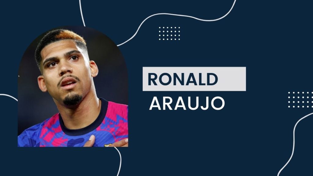 Ronald Araujo - Net Worth, Birthday, Salary, Girlfriend, Cars, Transfer Value