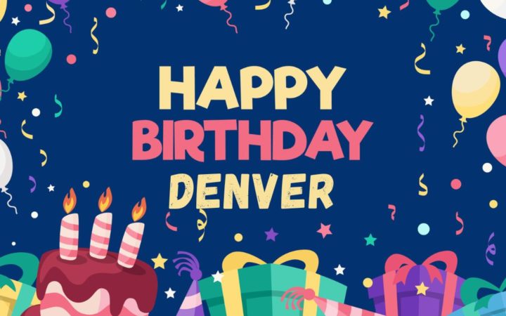 Happy Birthday Denver Wishes, Images, Cake, Memes, Gif