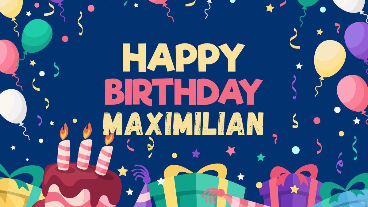 Happy Birthday Maximilian Wishes, Images, Cake, Memes, Gif