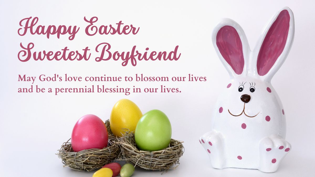 40+ Happy Easter Wishes for Boyfriend, Quotes & Messages