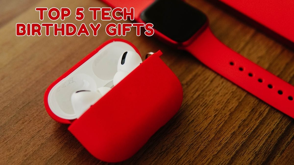 Top 5 Tech Birthday Gifts for the Gadget Enthusiast